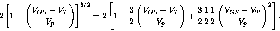 \begin{displaymath}
2\left[1-\left(\frac{V_{GS}-V_T}{V_p}\right)\right]^{3/2}=2\...
...1}{2}\frac{1}{2}\left(
\frac{V_{GS}-V_T}{V_p}\right)^2\right].
\end{displaymath}