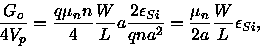 \begin{displaymath}
\frac{G_o}{4V_p}=\frac{q\mu_n n}{4}\frac{W}{L}a\frac{2\epsilon_{Si}}{qna^2}=
\frac{\mu_n}{2a}\frac{W}{L}\epsilon_{Si},
\end{displaymath}