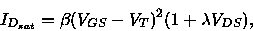 \begin{displaymath}
I_{D_{sat}} = \beta (V_{GS}-V_T)^2(1+\lambda V_{DS}),
\end{displaymath}